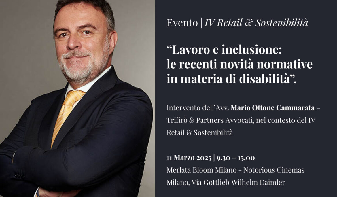 “Lavoro e inclusione: le recenti novità normative in materia di disabilità” – Intervento dell’Avv. Mario Ottone Cammarata al IV Retail & Sostenibilità