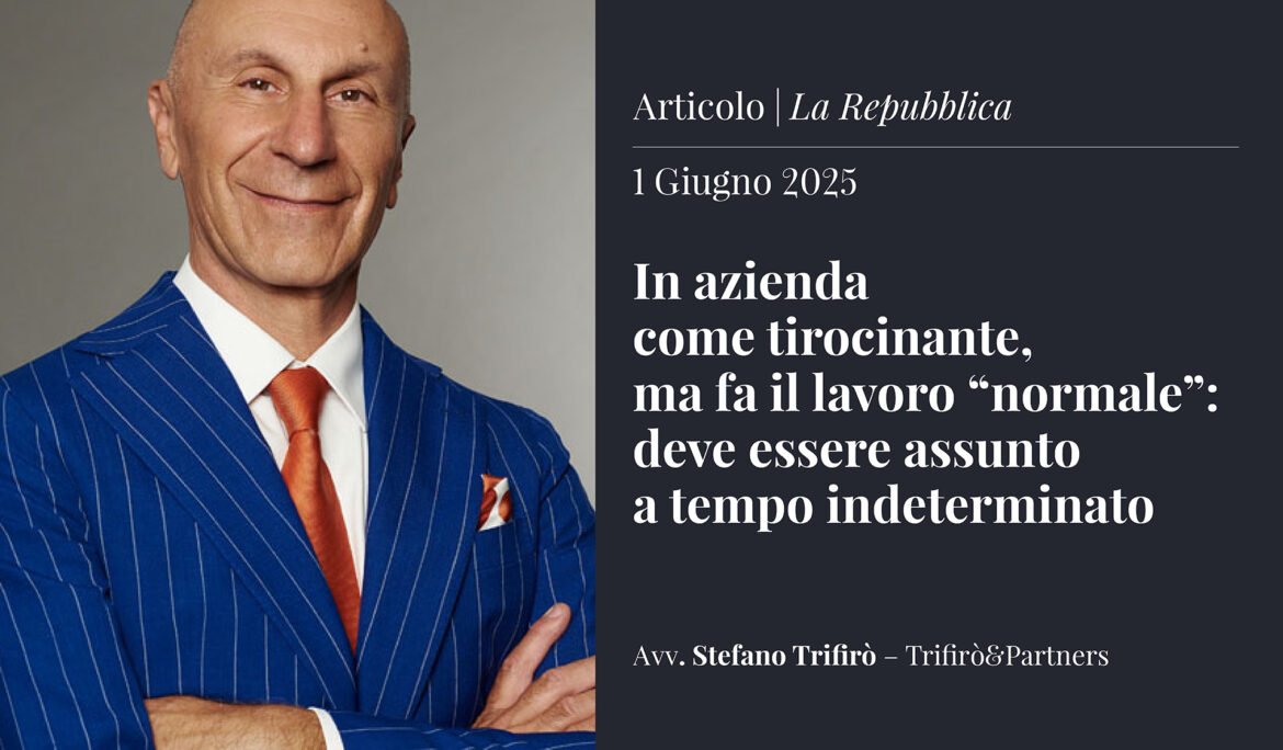 In azienda come tirocinante, ma fa il lavoro “normale”: deve essere assunto a tempo indeterminato