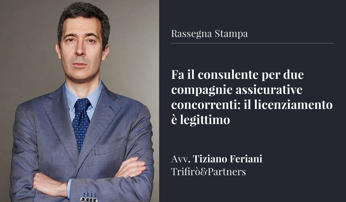 Fa il consulente per due compagnie assicurative concorrenti: il licenziamento è legittimo